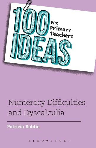 100 Ideas for Primary Teachers: Numeracy Difficulties and Dyscalculia: (100 Ideas for Teachers)