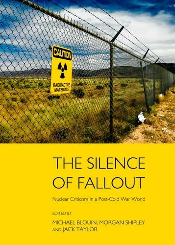 The Silence of Fallout: Nuclear Criticism in a Post-Cold War World (Unabridged edition)