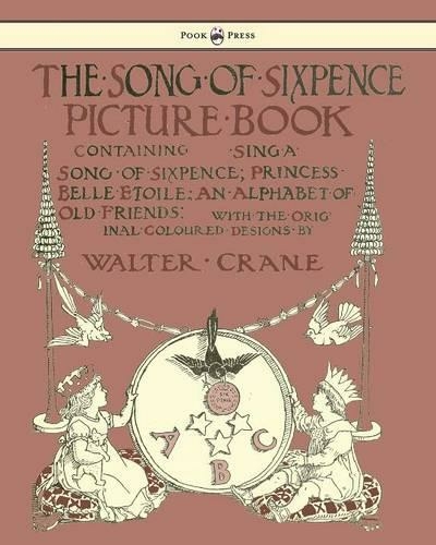 The Song Of Sixpence Picture Book - Containing Sing A Song Of Sixpence, Princess Belle Etoile, An Alphabet Of Old Friends