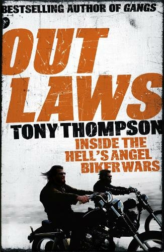 Outlaws: Inside the Hell's Angel Biker Wars: Inside the Violent World of Biker Gangs