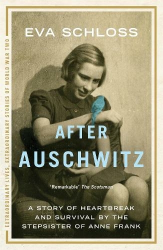 After Auschwitz: A story of heartbreak and survival by the stepsister of Anne Frank (Extraordinary Lives, Extraordinary Stories of World War Two)