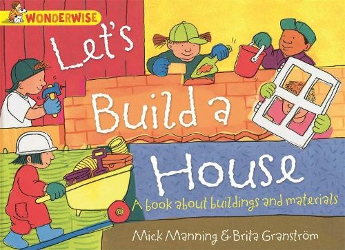Wonderwise: Let's Build a House: a book about buildings and materials: (Wonderwise)