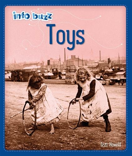 Info Buzz: History: Toys: (Info Buzz: History Illustrated edition)