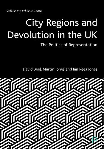 City Regions and Devolution in the UK: The Politics of Representation (Civil Society and Social Change)
