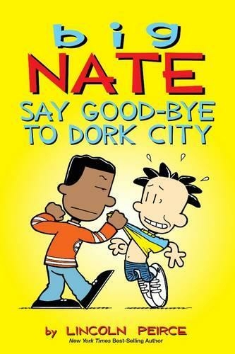Big Nate: Say Good-bye to Dork City: (Big Nate 12)