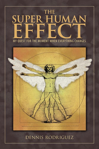 The Super Human Effect: My Quest for the Moment When Everything Changes