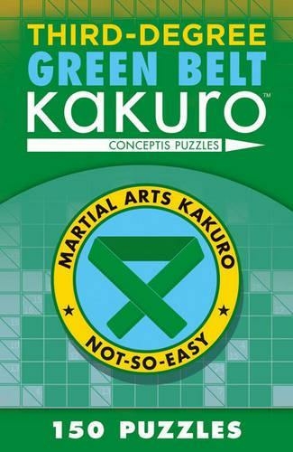 Third-Degree Green Belt Kakuro: (Martial Arts Puzzles Series)