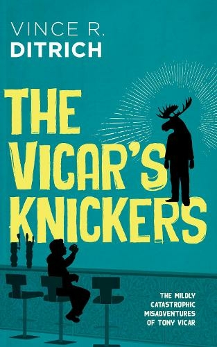 The Vicar's Knickers: (The Mildly Catastrophic Misadventures of Tony Vicar)