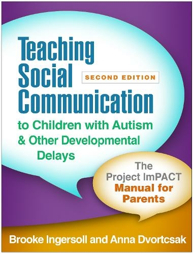 Teaching Social Communication to Children with Autism and Other Developmental Delays, Second Edition: The Project ImPACT Manual for Parents (2nd edition)