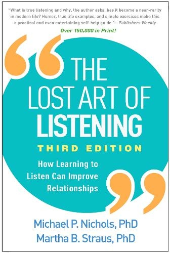 The Lost Art of Listening, Third Edition: How Learning to Listen Can Improve Relationships (3rd edition)