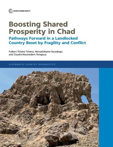 Boosting Shared Prosperity in Chad: Pathways Forward in a Landlocked Country Beset by Fragility and Conflict (Systematic Country Diagnostic)