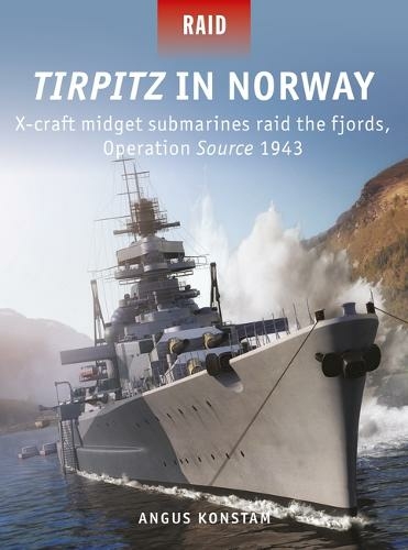 Tirpitz in Norway: X-craft midget submarines raid the fjords, Operation Source 1943 (Raid)