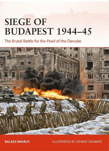 Siege of Budapest 1944-45: The Brutal Battle for the Pearl of the Danube (Campaign)