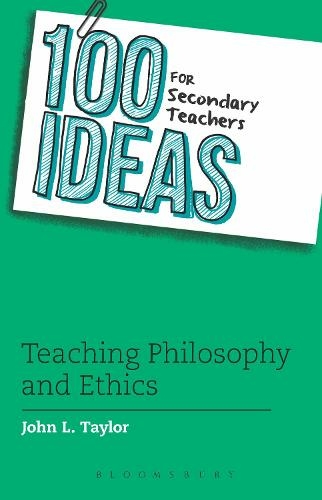 100 Ideas for Secondary Teachers: Teaching Philosophy and Ethics: (100 Ideas for Teachers)
