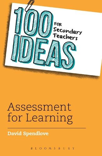 100 Ideas for Secondary Teachers: Assessment for Learning: (100 Ideas for Teachers)