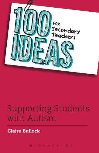100 Ideas for Secondary Teachers: Supporting Students with Autism: (100 Ideas for Teachers)