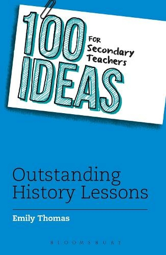 100 Ideas for Secondary Teachers: Outstanding History Lessons: (100 Ideas for Teachers)
