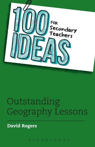 100 Ideas for Secondary Teachers: Outstanding Geography Lessons: (100 Ideas for Teachers)