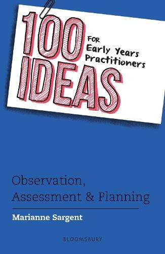 100 Ideas for Early Years Practitioners: Observation, Assessment & Planning: (100 Ideas for the Early Years)