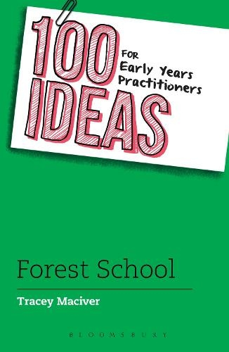 100 Ideas for Early Years Practitioners: Forest School: (100 Ideas for the Early Years)
