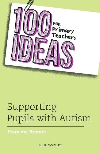 100 Ideas for Primary Teachers: Supporting Pupils with Autism: (100 Ideas for Teachers)