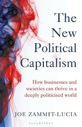 The New Political Capitalism: How Businesses and Societies Can Thrive in a Deeply Politicized World