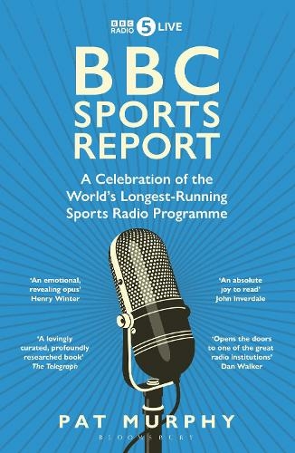 BBC Sports Report: A Celebration of the World's Longest-Running Sports Radio Programme: Shortlisted for the Sunday Times Sports Book Awards 2023