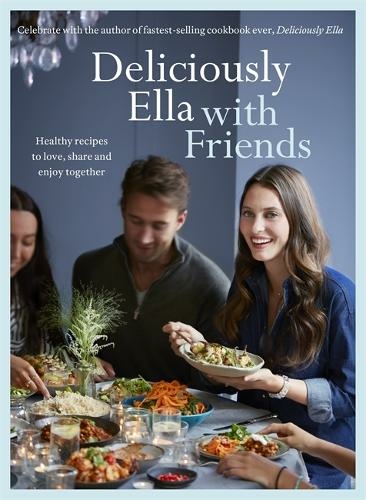 Deliciously Ella with Friends: Healthy Recipes to Love, Share and Enjoy Together (Illustrated edition)