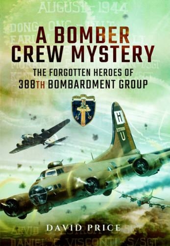Bomber Crew Mystery: The Forgotten Heroes of 388th Bombardment Group