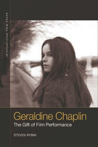 Geraldine Chaplin: The Gift of Film Performance (International Film Stars 75,000 ed.)