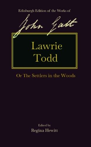 Lawrie Todd: Or the Settlers in the Woods (The Edinburgh Edition of the Works of John Galt)