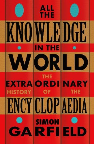 All the Knowledge in the World: The Extraordinary History of the Encyclopaedia by the bestselling author of JUST MY TYPE
