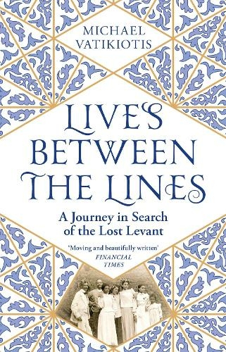 Lives Between The Lines: A Journey in Search of the Lost Levant