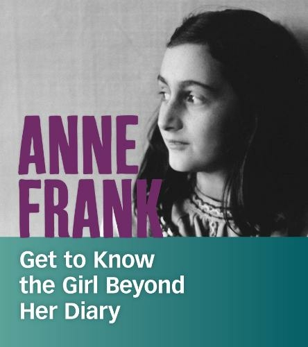 Anne Frank: Get to Know the Girl Beyond Her Diary (People You Should Know)
