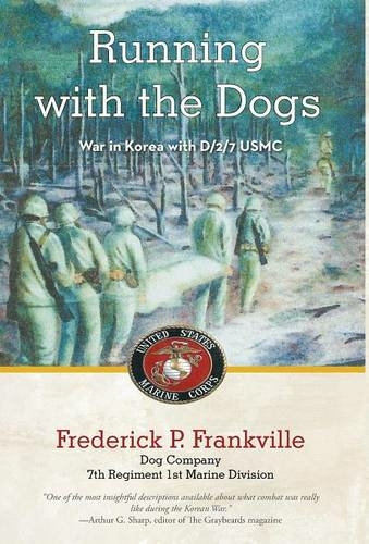 Running with the Dogs: War in Korea with D/2/7, USMC