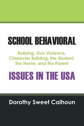 School Behavioral Issues in the USA: Bullying, Gun Violence, Character Building, the Student, the Home, and the Parent
