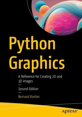 Python Graphics: A Reference for Creating 2D and 3D Images (Second Edition)