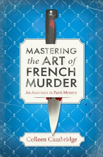 Mastering the Art of French Murder: A Charming New Parisian Historical Mystery (An American In Paris Mystery (#1))