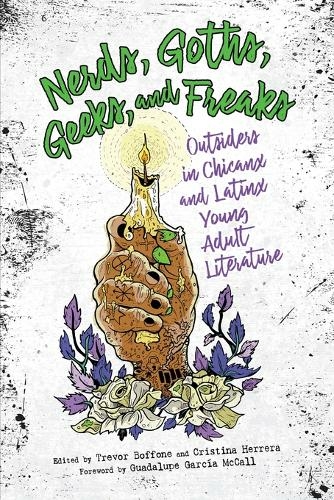 Nerds, Goths, Geeks, and Freaks: Outsiders in Chicanx and Latinx Young Adult Literature (Children's Literature Association Series)