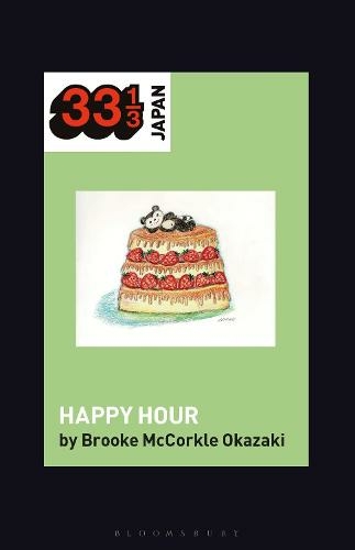 Shonen Knife's Happy Hour: Food, Gender, Rock and Roll (33 1/3 Japan)
