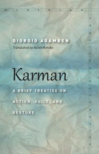 Karman: A Brief Treatise on Action, Guilt, and Gesture (Meridian: Crossing Aesthetics)