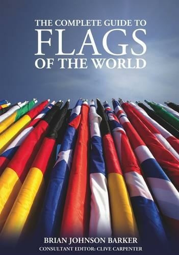 The Complete Guide to Flags of the World, 3rd Edition: (3rd New edition)