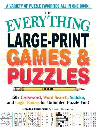 The Everything Large-Print Games & Puzzles Book: 150+ Crossword, Word Search, Sudoku, and Logic Games for Unlimited Puzzle Fun! (Everything (R) Series)