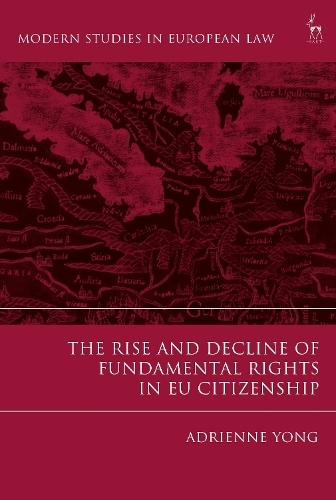 The Rise and Decline of Fundamental Rights in EU Citizenship: (Modern Studies in European Law)