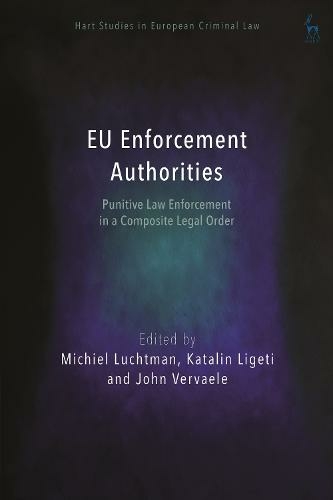 EU Enforcement Authorities: Punitive Law Enforcement in a Composite Legal Order (Hart Studies in European Criminal Law)
