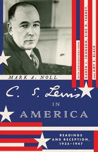 C. S. Lewis in America: Readings and Reception, 1935-1947 (Hansen Lectureship Series)