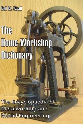 The Home Workshop Dictionary: The Encyclopaedia of Metalworking and Mo