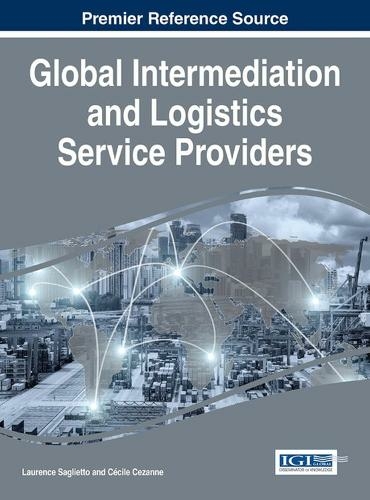 Global Intermediation and Logistics Service Providers: (Advances in Logistics, Operations, and Management Science)