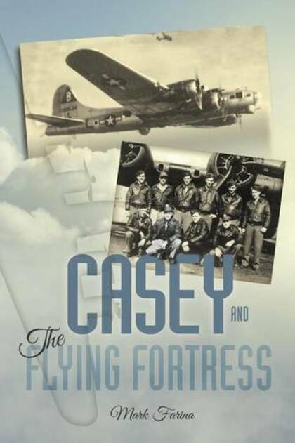 Casey & the Flying Fortress: The True Story of a World War II Bomber Pilot and the Crew.