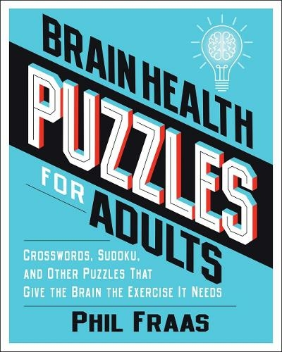 Brain Health Puzzles for Adults: Crosswords, Sudoku, and Other Puzzles That Give the Brain the Exercise It Needs (Brain Health)